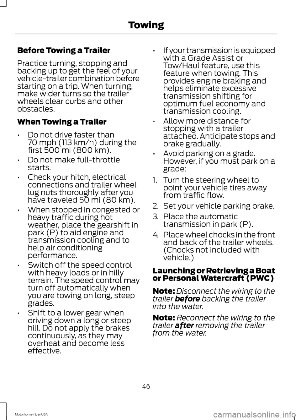 FORD F SERIES MOTORHOME AND COMMERCIAL CHASSIS 2015 13.G Owners Manual Before Towing a Trailer
Practice turning, stopping andbacking up to get the feel of yourvehicle-trailer combination beforestarting on a trip. When turning,make wider turns so the trailerwheels clear c FORD F SERIES MOTORHOME AND COMMERCIAL CHASSIS 2015 13.G Owners Manual Before Towing a Trailer
Practice turning, stopping andbacking up to get the feel of yourvehicle-trailer combination beforestarting on a trip. When turning,make wider turns so the trailerwheels clear c