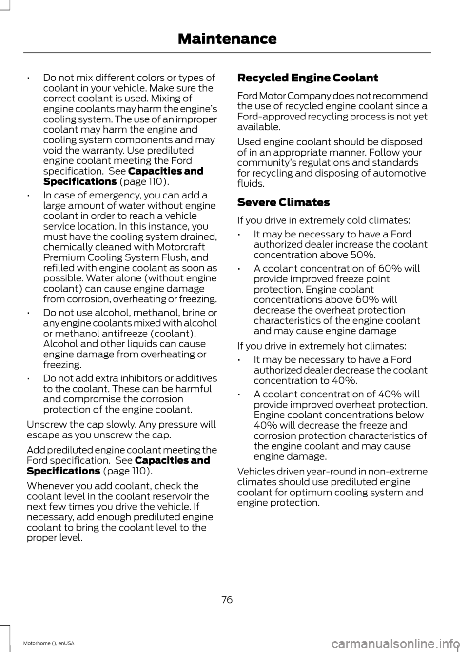 FORD F SERIES MOTORHOME AND COMMERCIAL CHASSIS 2015 13.G Owners Manual •Do not mix different colors or types ofcoolant in your vehicle. Make sure thecorrect coolant is used. Mixing ofengine coolants may harm the engine’scooling system. The use of an impropercoolant m FORD F SERIES MOTORHOME AND COMMERCIAL CHASSIS 2015 13.G Owners Manual •Do not mix different colors or types ofcoolant in your vehicle. Make sure thecorrect coolant is used. Mixing ofengine coolants may harm the engine’scooling system. The use of an impropercoolant m