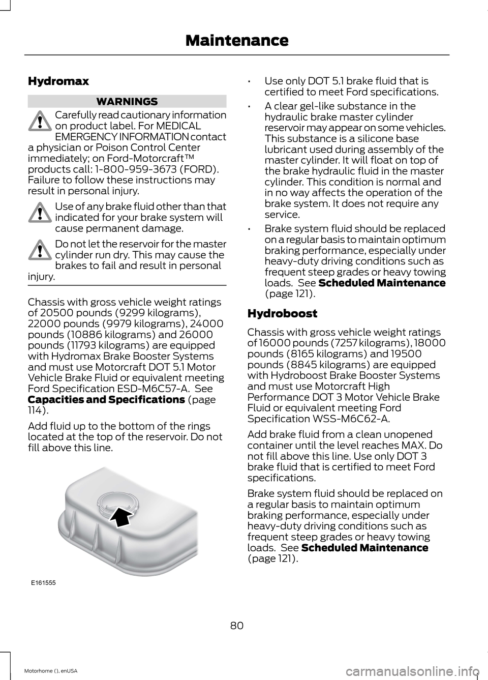 FORD F SERIES MOTORHOME AND COMMERCIAL CHASSIS 2015 13.G Owners Manual Hydromax
WARNINGS
Carefully read cautionary informationon product label. For MEDICALEMERGENCY INFORMATION contacta physician or Poison Control Centerimmediately; on Ford-Motorcraft™products call: 1- FORD F SERIES MOTORHOME AND COMMERCIAL CHASSIS 2015 13.G Owners Manual Hydromax
WARNINGS
Carefully read cautionary informationon product label. For MEDICALEMERGENCY INFORMATION contacta physician or Poison Control Centerimmediately; on Ford-Motorcraft™products call: 1-