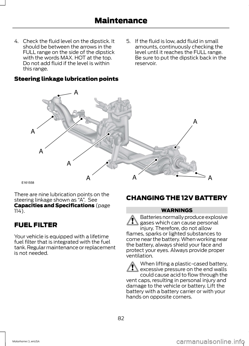 FORD F SERIES MOTORHOME AND COMMERCIAL CHASSIS 2015 13.G Owners Manual 4.Check the fluid level on the dipstick. Itshould be between the arrows in theFULL range on the side of the dipstickwith the words MAX. HOT at the top.Do not add fluid if the level is withinthis range FORD F SERIES MOTORHOME AND COMMERCIAL CHASSIS 2015 13.G Owners Manual 4.Check the fluid level on the dipstick. Itshould be between the arrows in theFULL range on the side of the dipstickwith the words MAX. HOT at the top.Do not add fluid if the level is withinthis range