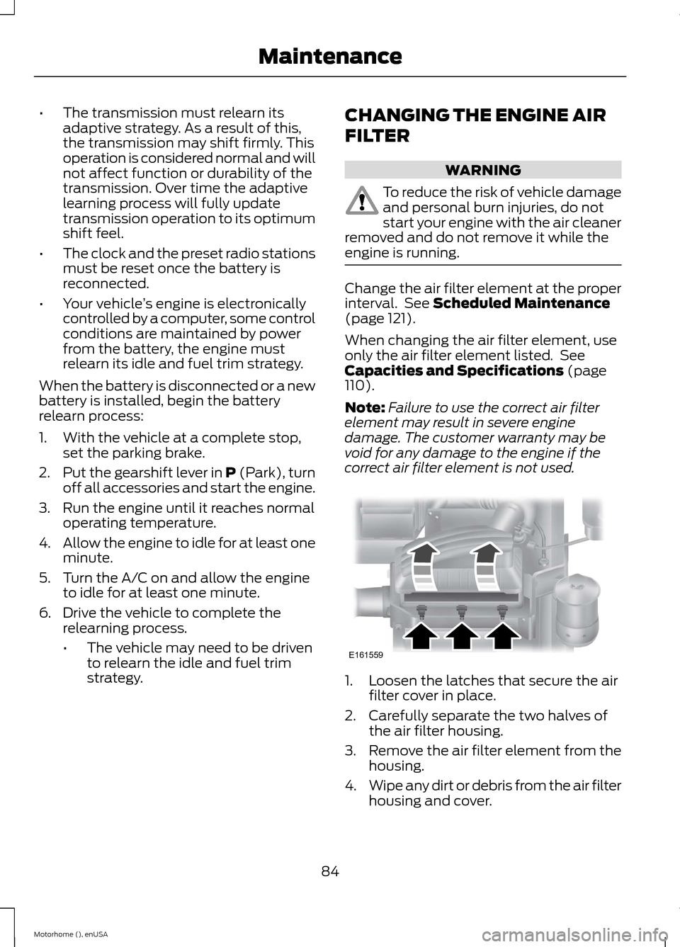 FORD F SERIES MOTORHOME AND COMMERCIAL CHASSIS 2015 13.G Owners Manual •The transmission must relearn itsadaptive strategy. As a result of this,the transmission may shift firmly. Thisoperation is considered normal and willnot affect function or durability of thetransmi FORD F SERIES MOTORHOME AND COMMERCIAL CHASSIS 2015 13.G Owners Manual •The transmission must relearn itsadaptive strategy. As a result of this,the transmission may shift firmly. Thisoperation is considered normal and willnot affect function or durability of thetransmi