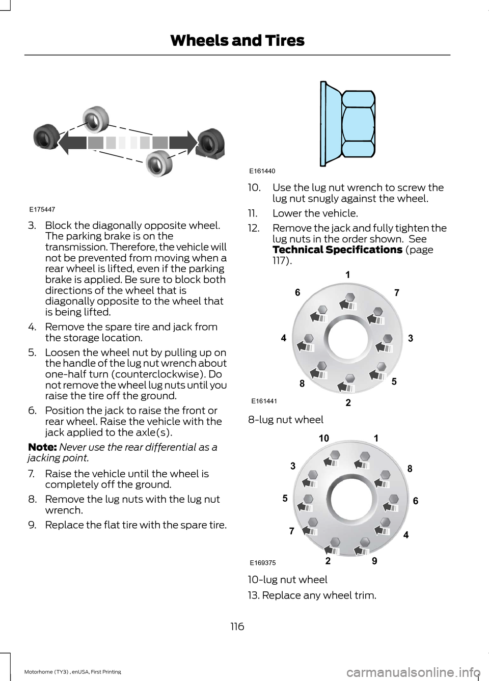 FORD F SERIES MOTORHOME AND COMMERCIAL CHASSIS 2016 13.G Owners Manual 3.Block the diagonally opposite wheel.The parking brake is on thetransmission. Therefore, the vehicle willnot be prevented from moving when arear wheel is lifted, even if the parkingbrake is applied. FORD F SERIES MOTORHOME AND COMMERCIAL CHASSIS 2016 13.G Owners Manual 3.Block the diagonally opposite wheel.The parking brake is on thetransmission. Therefore, the vehicle willnot be prevented from moving when arear wheel is lifted, even if the parkingbrake is applied.
