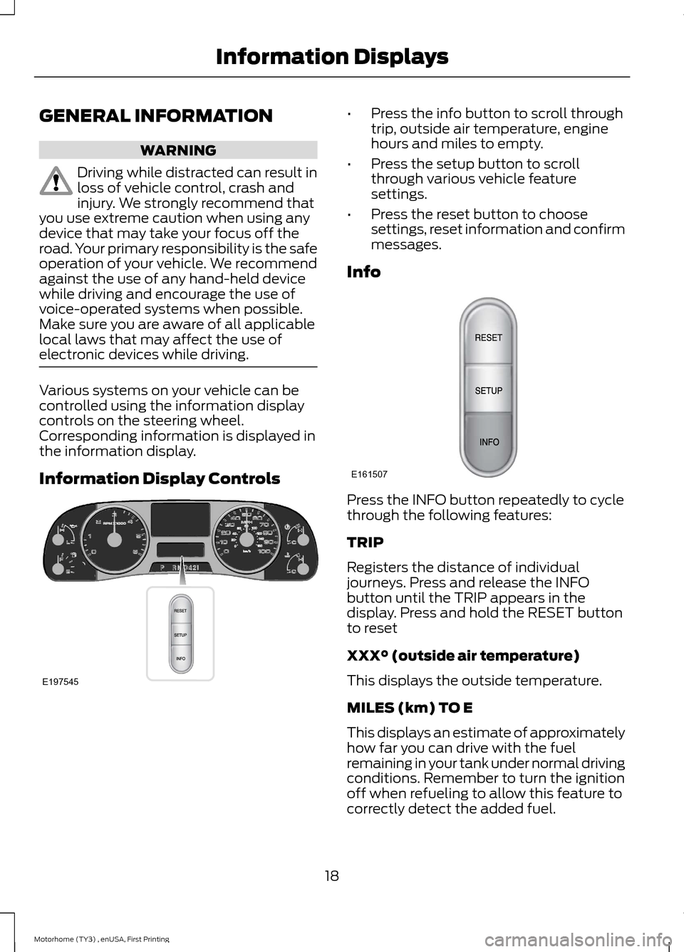 FORD F SERIES MOTORHOME AND COMMERCIAL CHASSIS 2016 13.G Owners Manual GENERAL INFORMATION
WARNING
Driving while distracted can result inloss of vehicle control, crash andinjury. We strongly recommend thatyou use extreme caution when using anydevice that may take your fo FORD F SERIES MOTORHOME AND COMMERCIAL CHASSIS 2016 13.G Owners Manual GENERAL INFORMATION
WARNING
Driving while distracted can result inloss of vehicle control, crash andinjury. We strongly recommend thatyou use extreme caution when using anydevice that may take your fo