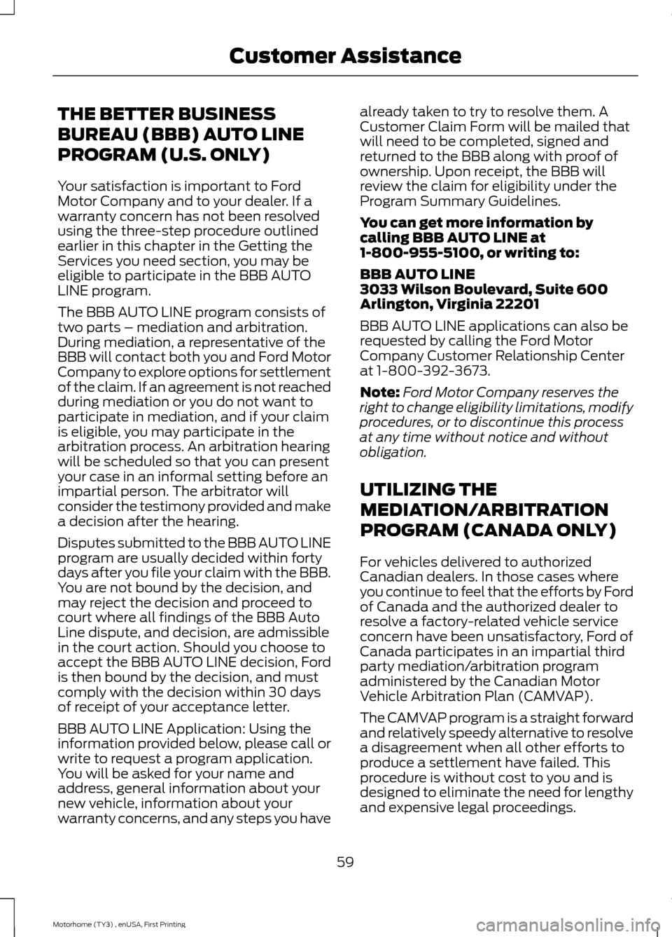 FORD F SERIES MOTORHOME AND COMMERCIAL CHASSIS 2016 13.G Owners Manual THE BETTER BUSINESS
BUREAU (BBB) AUTO LINE
PROGRAM (U.S. ONLY)
Your satisfaction is important to FordMotor Company and to your dealer. If awarranty concern has not been resolvedusing the three-step pr FORD F SERIES MOTORHOME AND COMMERCIAL CHASSIS 2016 13.G Owners Manual THE BETTER BUSINESS
BUREAU (BBB) AUTO LINE
PROGRAM (U.S. ONLY)
Your satisfaction is important to FordMotor Company and to your dealer. If awarranty concern has not been resolvedusing the three-step pr