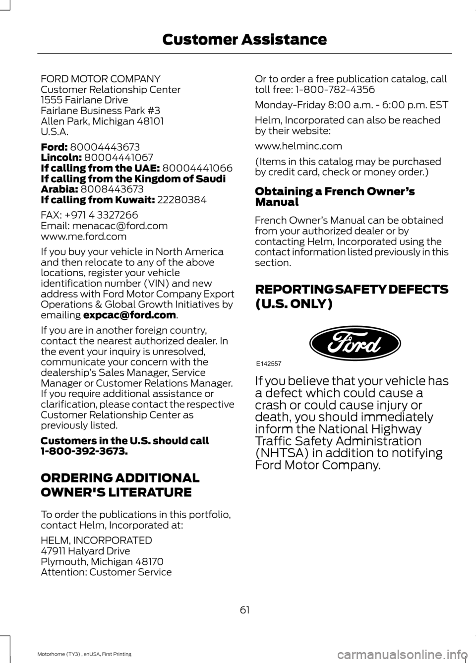 FORD F SERIES MOTORHOME AND COMMERCIAL CHASSIS 2016 13.G Owners Manual FORD MOTOR COMPANYCustomer Relationship Center1555 Fairlane DriveFairlane Business Park #3Allen Park, Michigan 48101U.S.A.
Ford: 80004443673Lincoln: 80004441067If calling from the UAE: 80004441066If c FORD F SERIES MOTORHOME AND COMMERCIAL CHASSIS 2016 13.G Owners Manual FORD MOTOR COMPANYCustomer Relationship Center1555 Fairlane DriveFairlane Business Park #3Allen Park, Michigan 48101U.S.A.
Ford: 80004443673Lincoln: 80004441067If calling from the UAE: 80004441066If c