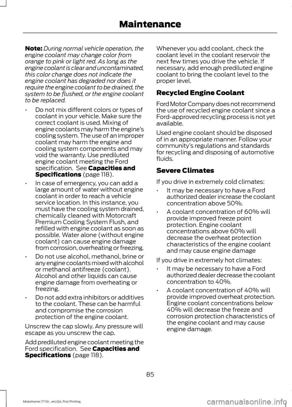 FORD F SERIES MOTORHOME AND COMMERCIAL CHASSIS 2016 13.G Owners Manual Note:During normal vehicle operation, theengine coolant may change color fromorange to pink or light red. As long as theengine coolant is clear and uncontaminated,this color change does not indicate t FORD F SERIES MOTORHOME AND COMMERCIAL CHASSIS 2016 13.G Owners Manual Note:During normal vehicle operation, theengine coolant may change color fromorange to pink or light red. As long as theengine coolant is clear and uncontaminated,this color change does not indicate t