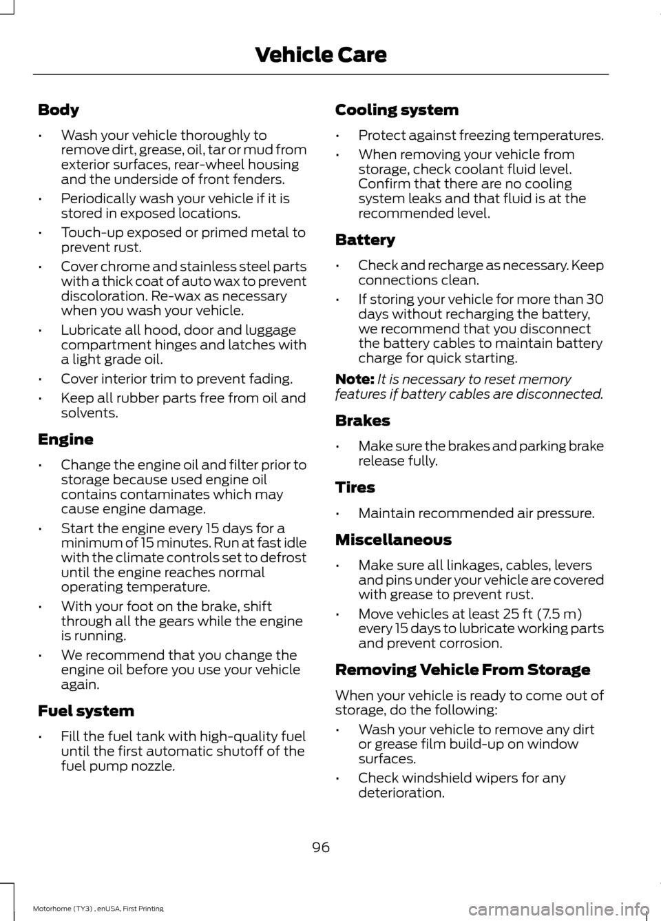FORD F SERIES MOTORHOME AND COMMERCIAL CHASSIS 2016 13.G Owners Manual Body
•Wash your vehicle thoroughly toremove dirt, grease, oil, tar or mud fromexterior surfaces, rear-wheel housingand the underside of front fenders.
•Periodically wash your vehicle if it isstore FORD F SERIES MOTORHOME AND COMMERCIAL CHASSIS 2016 13.G Owners Manual Body
•Wash your vehicle thoroughly toremove dirt, grease, oil, tar or mud fromexterior surfaces, rear-wheel housingand the underside of front fenders.
•Periodically wash your vehicle if it isstore