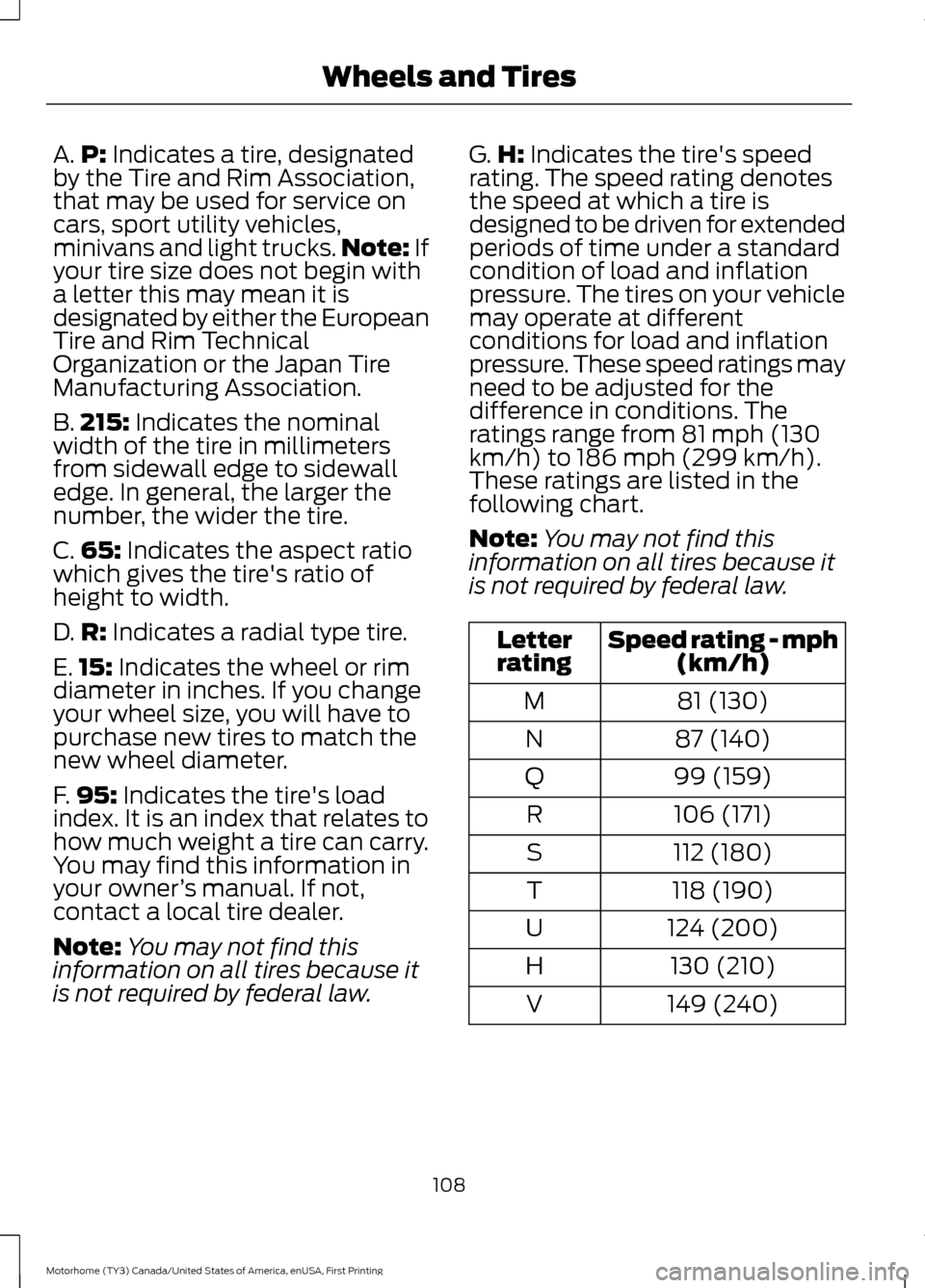 FORD F SERIES MOTORHOME AND COMMERCIAL CHASSIS 2017 13.G Owners Manual A.
P: Indicates a tire, designated
by the Tire and Rim Association,
that may be used for service on
cars, sport utility vehicles,
minivans and light trucks. Note:
If
your tire size does not begin wit FORD F SERIES MOTORHOME AND COMMERCIAL CHASSIS 2017 13.G Owners Manual A.
P: Indicates a tire, designated
by the Tire and Rim Association,
that may be used for service on
cars, sport utility vehicles,
minivans and light trucks. Note:
If
your tire size does not begin wit