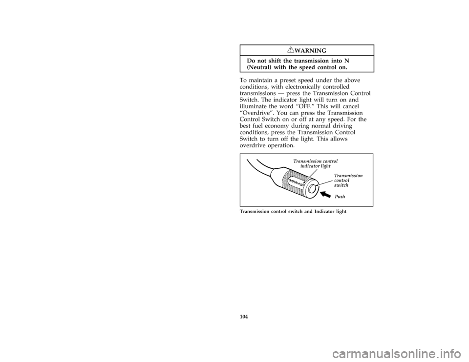 FORD F150 1996 10.G Owners Manual 104
*
[SC09325( ALL)05/95]
RWARNING
Do not shift the transmission into N
(Neutral) with the speed control on.
*
[SC09350( ALL)03/94]
To maintain a preset speed under the above
conditions, with electro