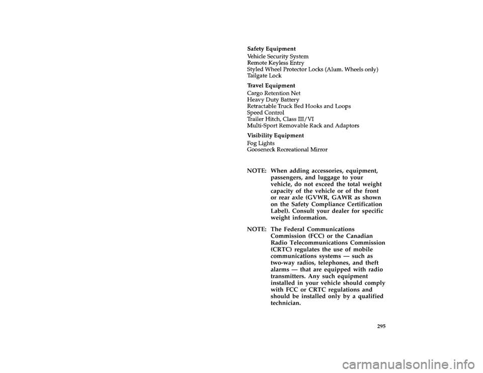 FORD F150 1996 10.G Owners Manual 295
*
[AC01600( F )04/95]
sixteen pica chart:0020765-H
*
[AC01900( ALL)01/95]
NOTE: When adding accessories, equipment,
passengers, and luggage to your
vehicle, do not exceed the total weight
capacity