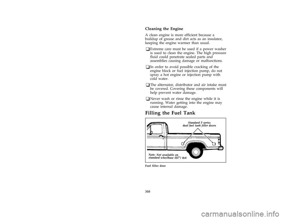FORD F150 1996 10.G Owners Manual 310 %
*
[SV05900(BEF )04/95]
Cleaning the Engine
*
[SV05920(BEF )04/95]
A clean engine is more efficient because a
buildup of grease and dirt acts as an insulator,
keeping the engine warmer than usual
