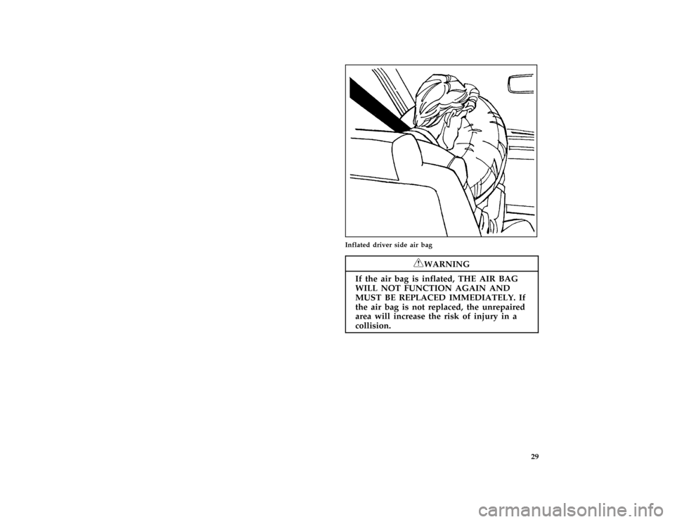 FORD F150 1996 10.G Owners Manual 29
*
[SR13000(BEF )03/93]
half page art:0011063-A
Inflated driver side air bag
*
[SR13500(BEF )05/95]
RWARNING
If the air bag is inflated, THE AIR BAG
WILL NOT FUNCTION AGAIN AND
MUST BE REPLACED IMME