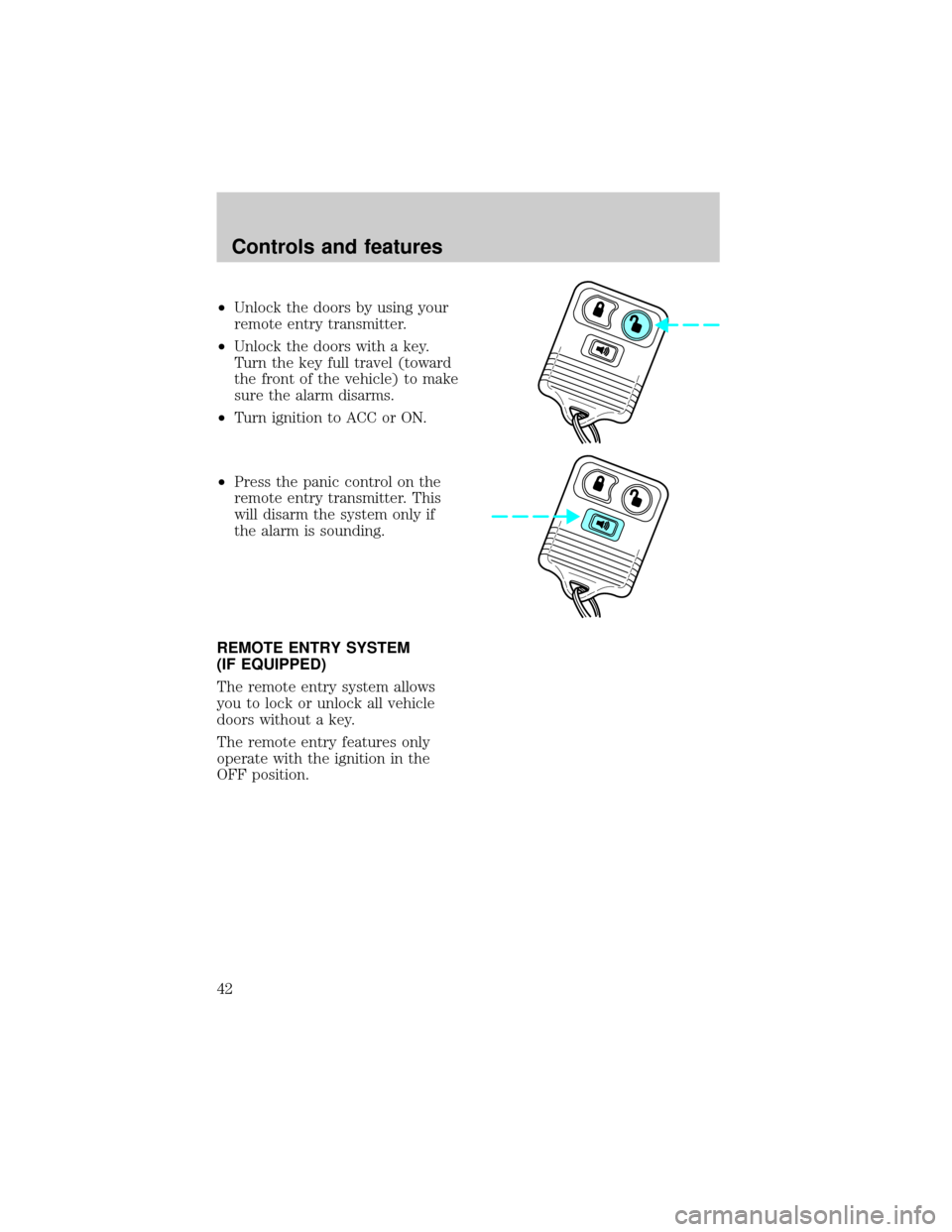 FORD F150 1998 10.G Owners Manual ²Unlock the doors by using your
remote entry transmitter.
²Unlock the doors with a key.
Turn the key full travel (toward
the front of the vehicle) to make
sure the alarm disarms.
²Turn ignition to 