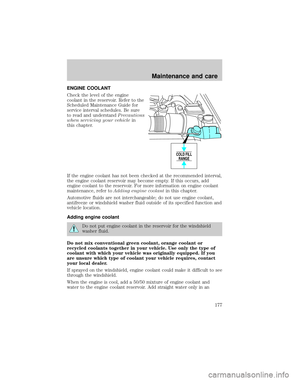 FORD F150 1999 10.G Owners Manual ENGINE COOLANT
Check the level of the engine
coolant in the reservoir. Refer to the
Scheduled Maintenance Guide for
service interval schedules. Be sure
to read and understandPrecautions
when servicing FORD F150 1999 10.G Owners Manual ENGINE COOLANT
Check the level of the engine
coolant in the reservoir. Refer to the
Scheduled Maintenance Guide for
service interval schedules. Be sure
to read and understandPrecautions
when servicing