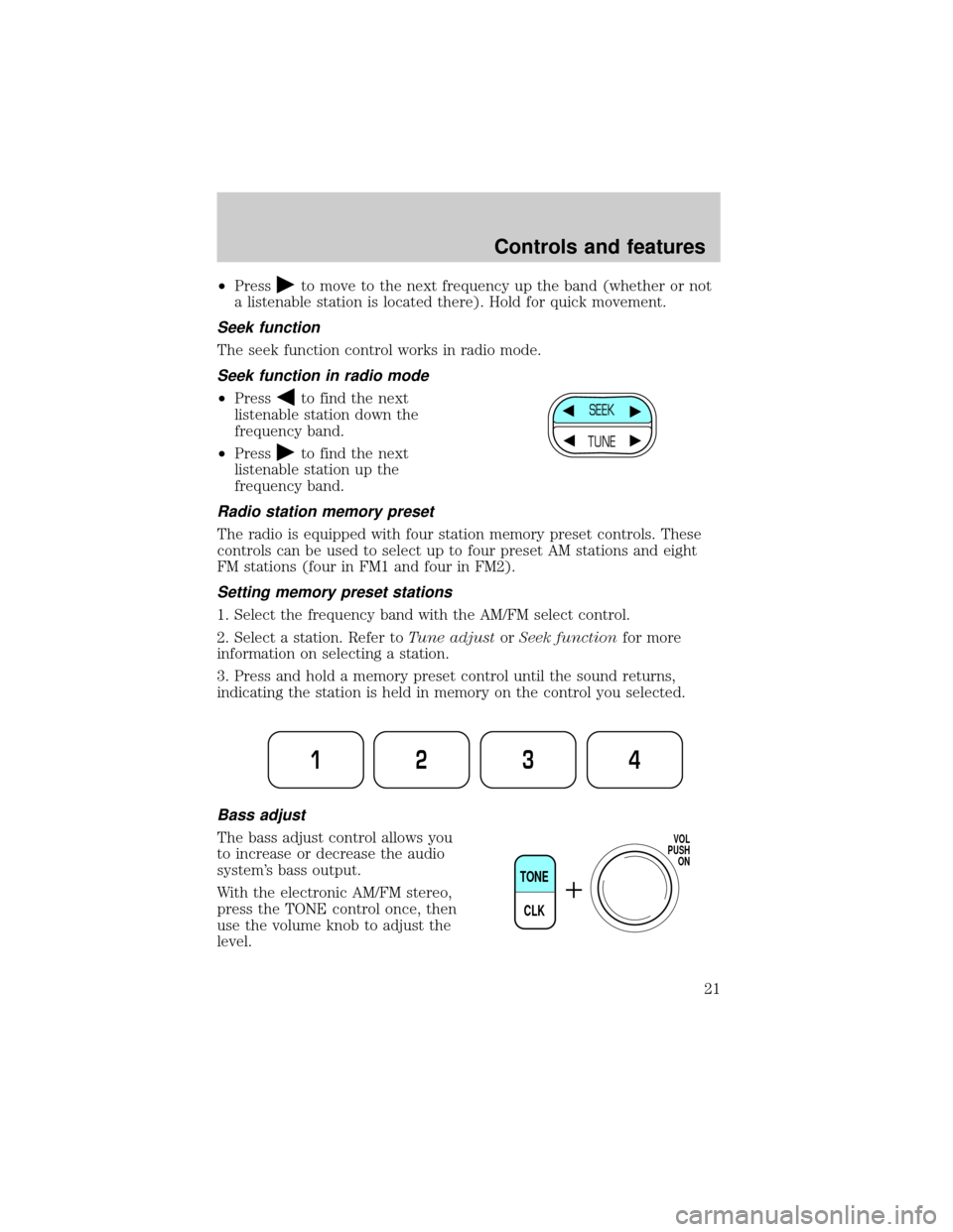 FORD F150 1999 10.G Owners Manual ²Pressto move to the next frequency up the band (whether or not
a listenable station is located there). Hold for quick movement.
Seek function
The seek function control works in radio mode.
Seek func FORD F150 1999 10.G Owners Manual ²Pressto move to the next frequency up the band (whether or not
a listenable station is located there). Hold for quick movement.
Seek function
The seek function control works in radio mode.
Seek func