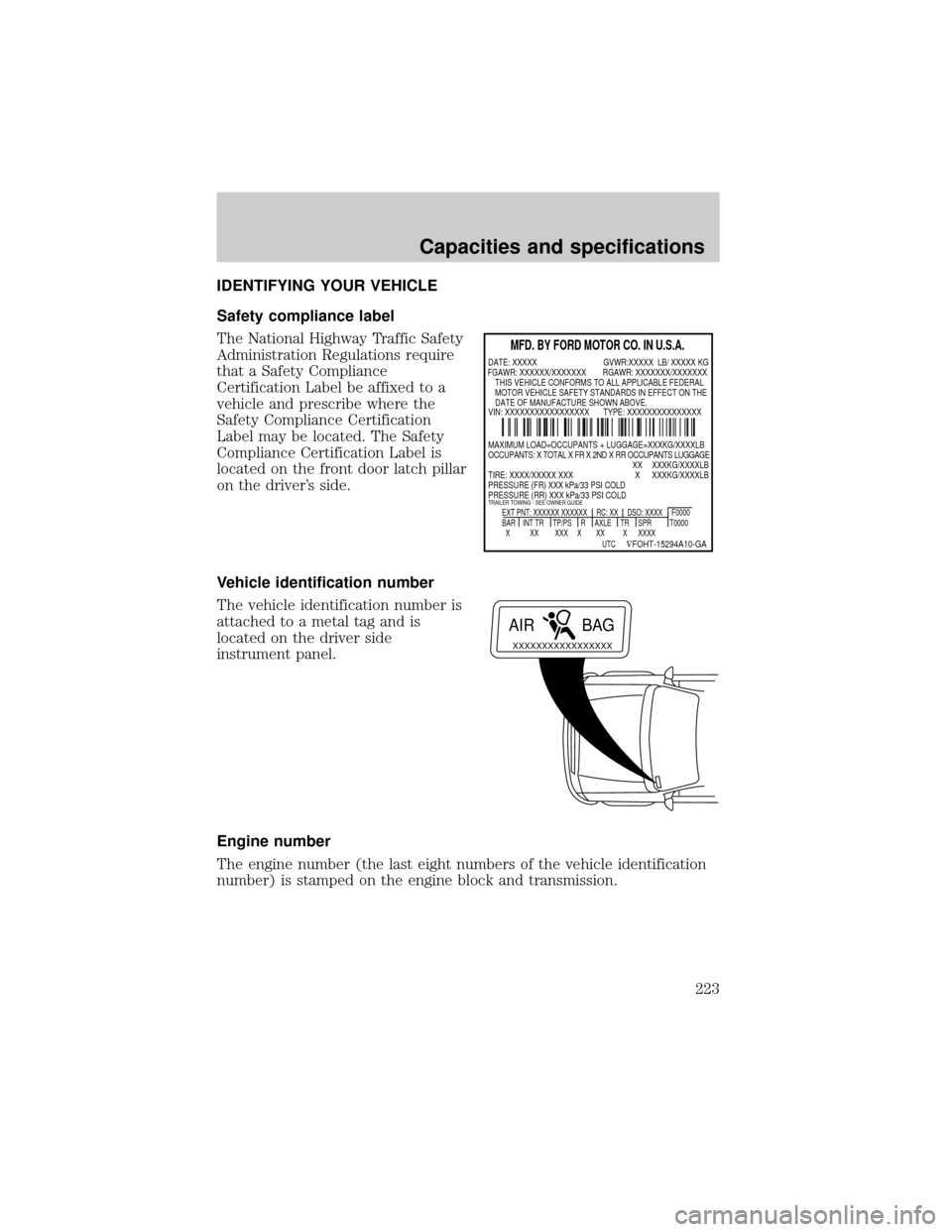 FORD F150 1999 10.G Owners Manual IDENTIFYING YOUR VEHICLE
Safety compliance label
The National Highway Traffic Safety
Administration Regulations require
that a Safety Compliance
Certification Label be affixed to a
vehicle and prescri FORD F150 1999 10.G Owners Manual IDENTIFYING YOUR VEHICLE
Safety compliance label
The National Highway Traffic Safety
Administration Regulations require
that a Safety Compliance
Certification Label be affixed to a
vehicle and prescri