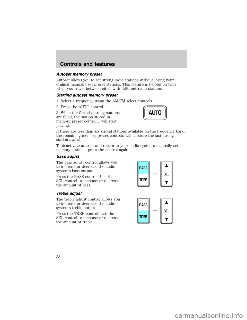 FORD F150 1999 10.G Owners Manual Autoset memory preset
Autoset allows you to set strong radio stations without losing your
original manually set preset stations. This feature is helpful on trips
when you travel between cities with di FORD F150 1999 10.G Owners Manual Autoset memory preset
Autoset allows you to set strong radio stations without losing your
original manually set preset stations. This feature is helpful on trips
when you travel between cities with di