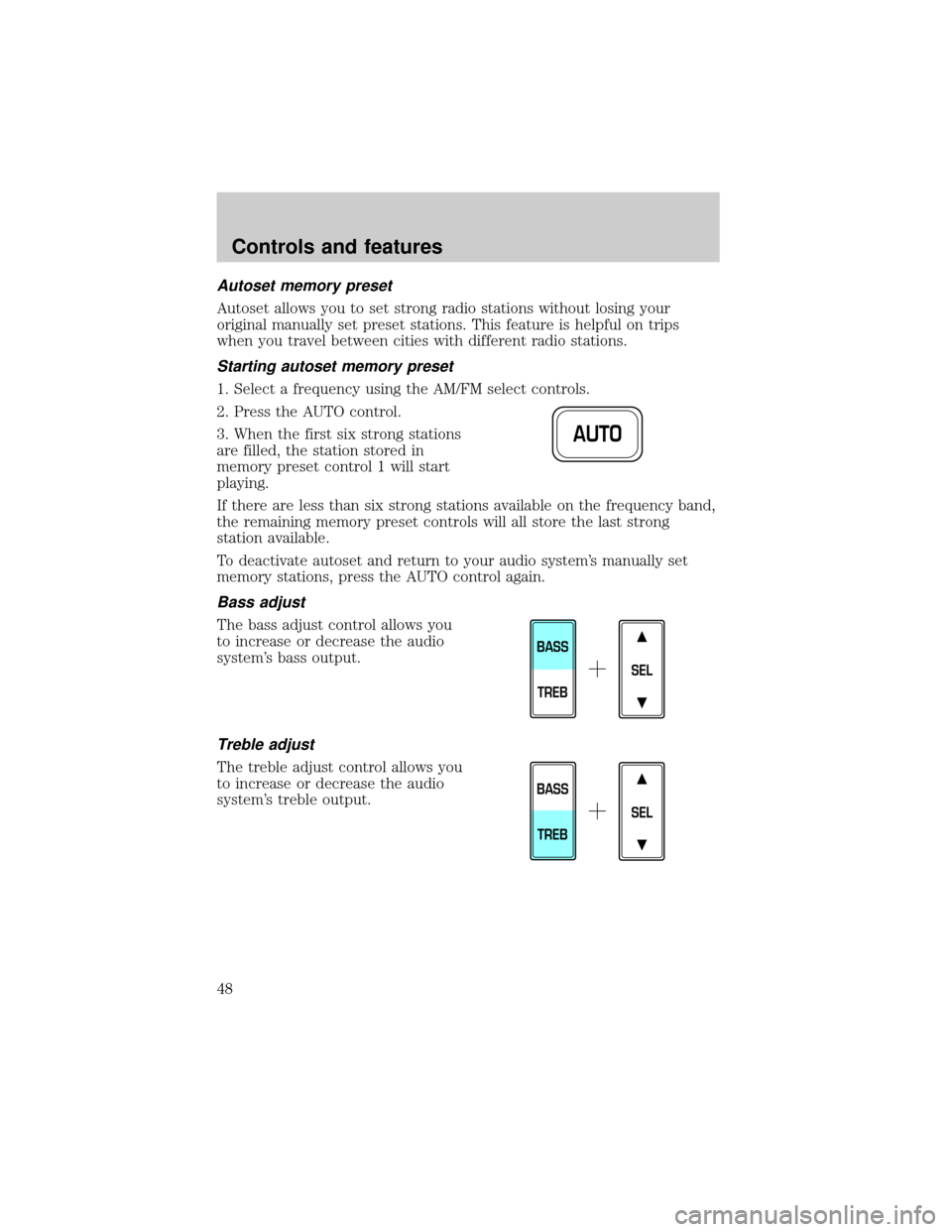 FORD F150 1999 10.G Owners Manual Autoset memory preset
Autoset allows you to set strong radio stations without losing your
original manually set preset stations. This feature is helpful on trips
when you travel between cities with di FORD F150 1999 10.G Owners Manual Autoset memory preset
Autoset allows you to set strong radio stations without losing your
original manually set preset stations. This feature is helpful on trips
when you travel between cities with di