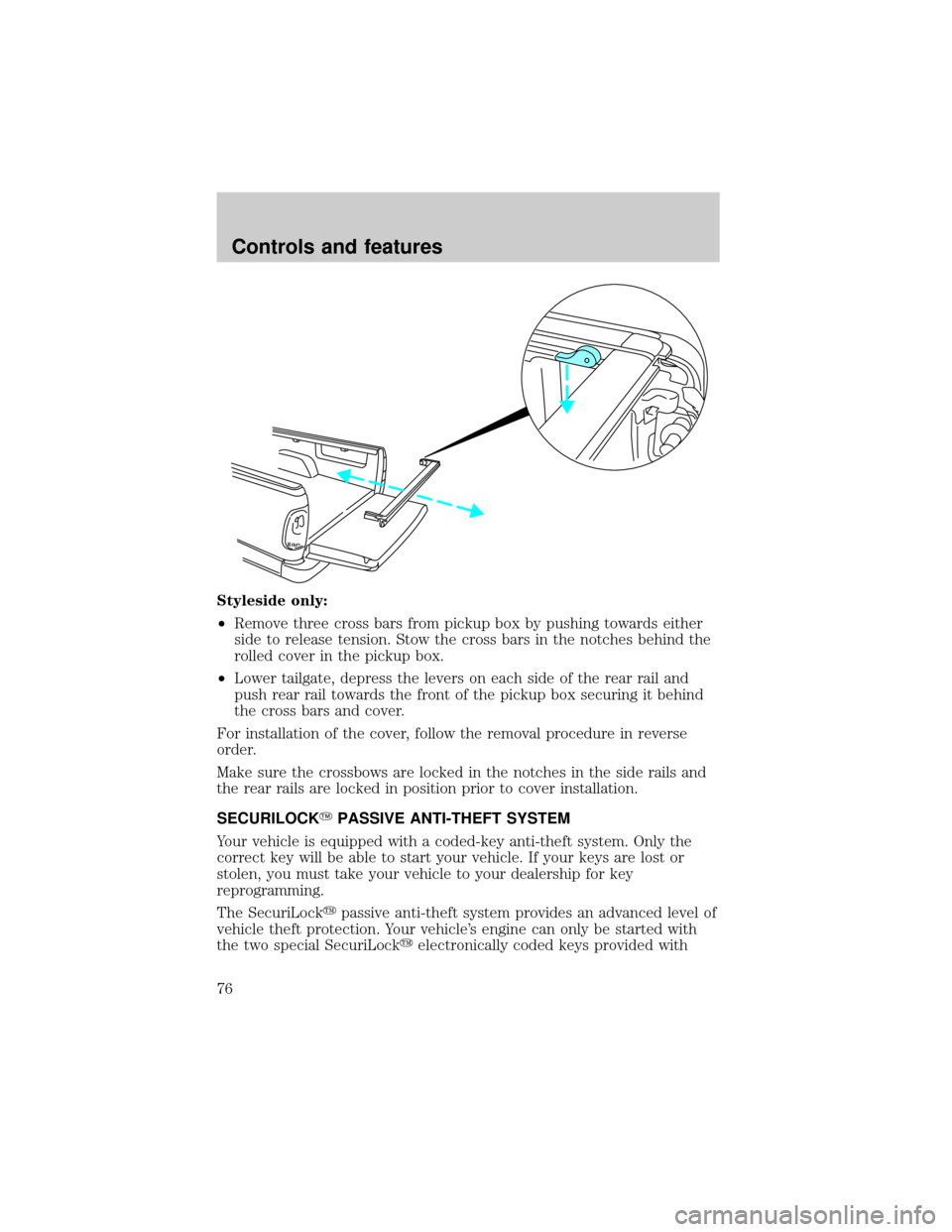 FORD F150 1999 10.G Owners Manual Styleside only:
²Remove three cross bars from pickup box by pushing towards either
side to release tension. Stow the cross bars in the notches behind the
rolled cover in the pickup box.
²Lower tailg FORD F150 1999 10.G Owners Manual Styleside only:
²Remove three cross bars from pickup box by pushing towards either
side to release tension. Stow the cross bars in the notches behind the
rolled cover in the pickup box.
²Lower tailg