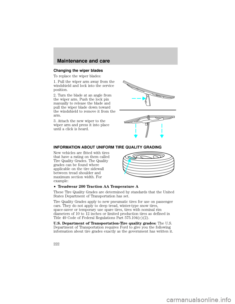 FORD F150 2000 10.G Owners Manual Changing the wiper blades
To replace the wiper blades:
1. Pull the wiper arm away from the
windshield and lock into the service
position.
2. Turn the blade at an angle from
the wiper arm. Push the loc FORD F150 2000 10.G Owners Manual Changing the wiper blades
To replace the wiper blades:
1. Pull the wiper arm away from the
windshield and lock into the service
position.
2. Turn the blade at an angle from
the wiper arm. Push the loc
