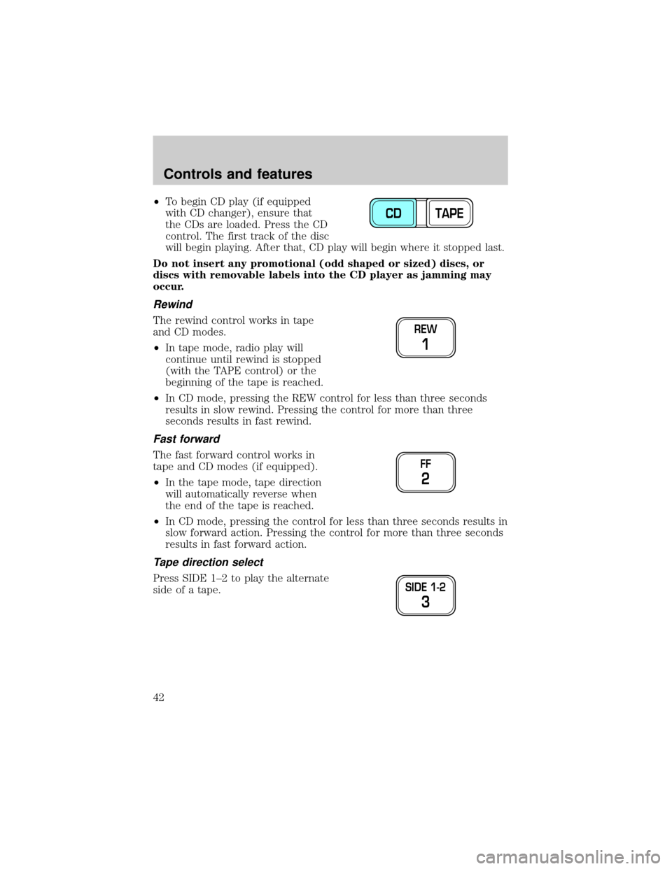 FORD F150 2000 10.G Owners Manual ²To begin CD play (if equipped
with CD changer), ensure that
the CDs are loaded. Press the CD
control. The first track of the disc
will begin playing. After that, CD play will begin where it stopped 