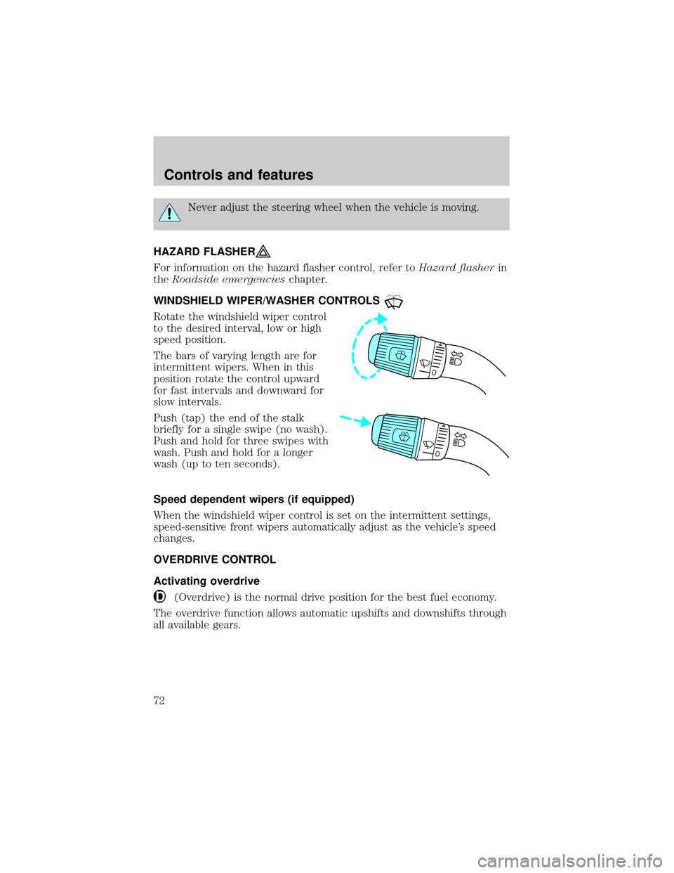 FORD F150 2000 10.G Owners Manual Never adjust the steering wheel when the vehicle is moving.
HAZARD FLASHER
For information on the hazard flasher control, refer toHazard flasherin
theRoadside emergencieschapter.
WINDSHIELD WIPER/WASH