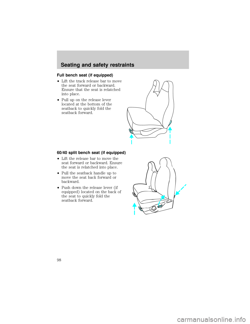 FORD F150 2000 10.G Owners Manual Full bench seat (if equipped)
²Lift the track release bar to move
the seat forward or backward.
Ensure that the seat is relatched
into place.
²Pull up on the release lever
located at the bottom of t