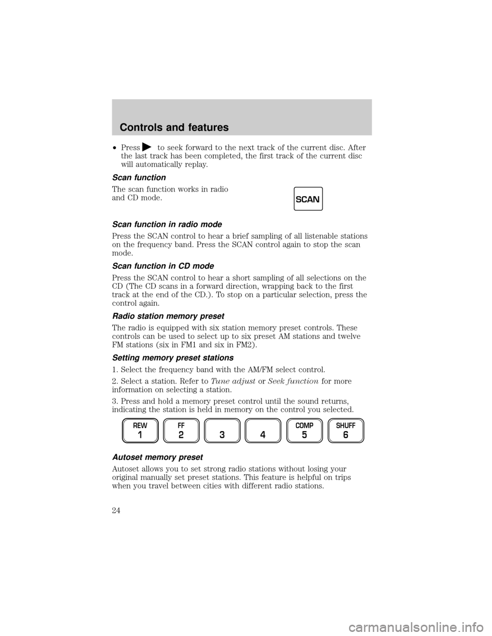 FORD F150 2001 10.G Owners Manual ²Pressto seek forward to the next track of the current disc. After
the last track has been completed, the first track of the current disc
will automatically replay.
Scan function
The scan function wo FORD F150 2001 10.G Owners Manual ²Pressto seek forward to the next track of the current disc. After
the last track has been completed, the first track of the current disc
will automatically replay.
Scan function
The scan function wo