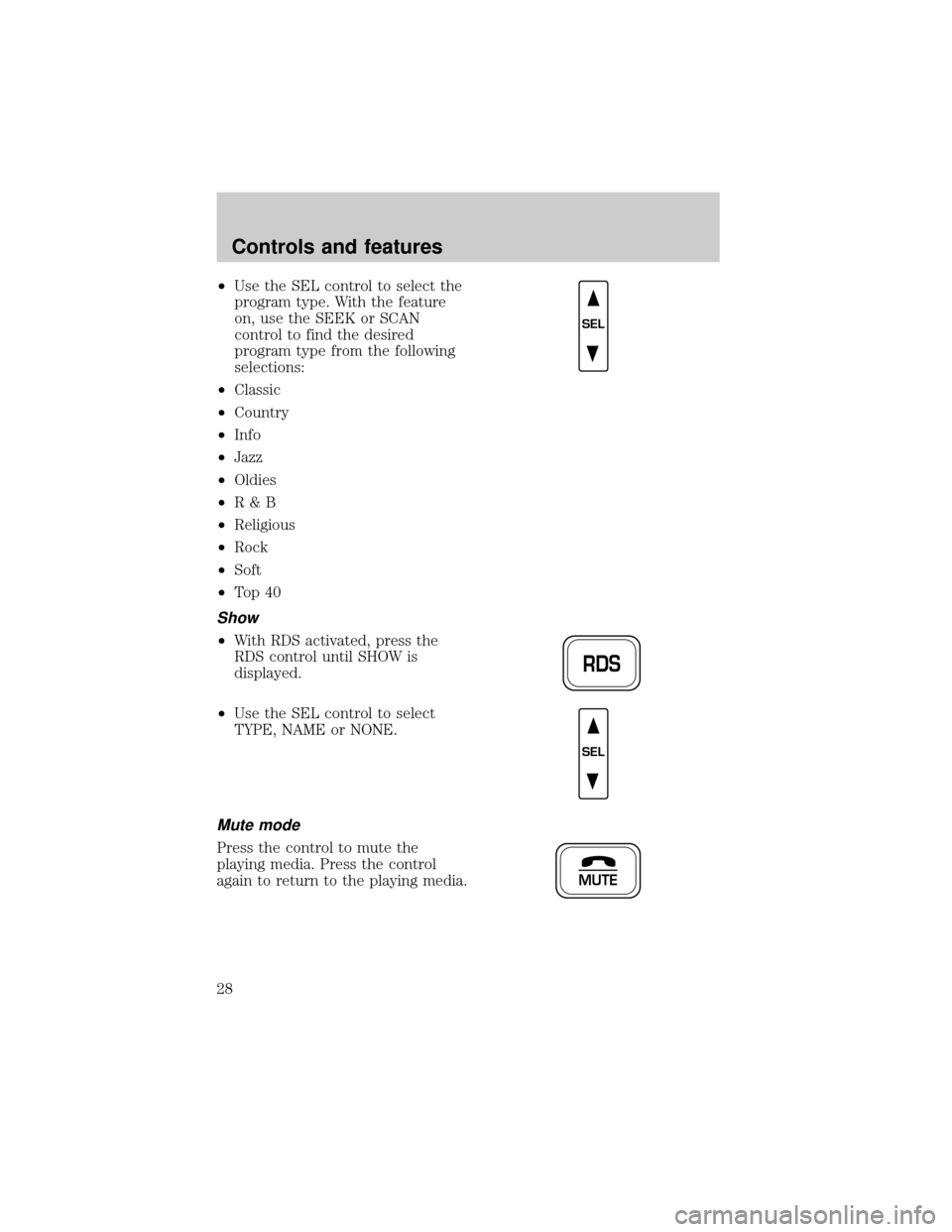 FORD F150 2001 10.G Owners Manual ²Use the SEL control to select the
program type. With the feature
on, use the SEEK or SCAN
control to find the desired
program type from the following
selections:
²Classic
²Country
²Info
²Jazz
²