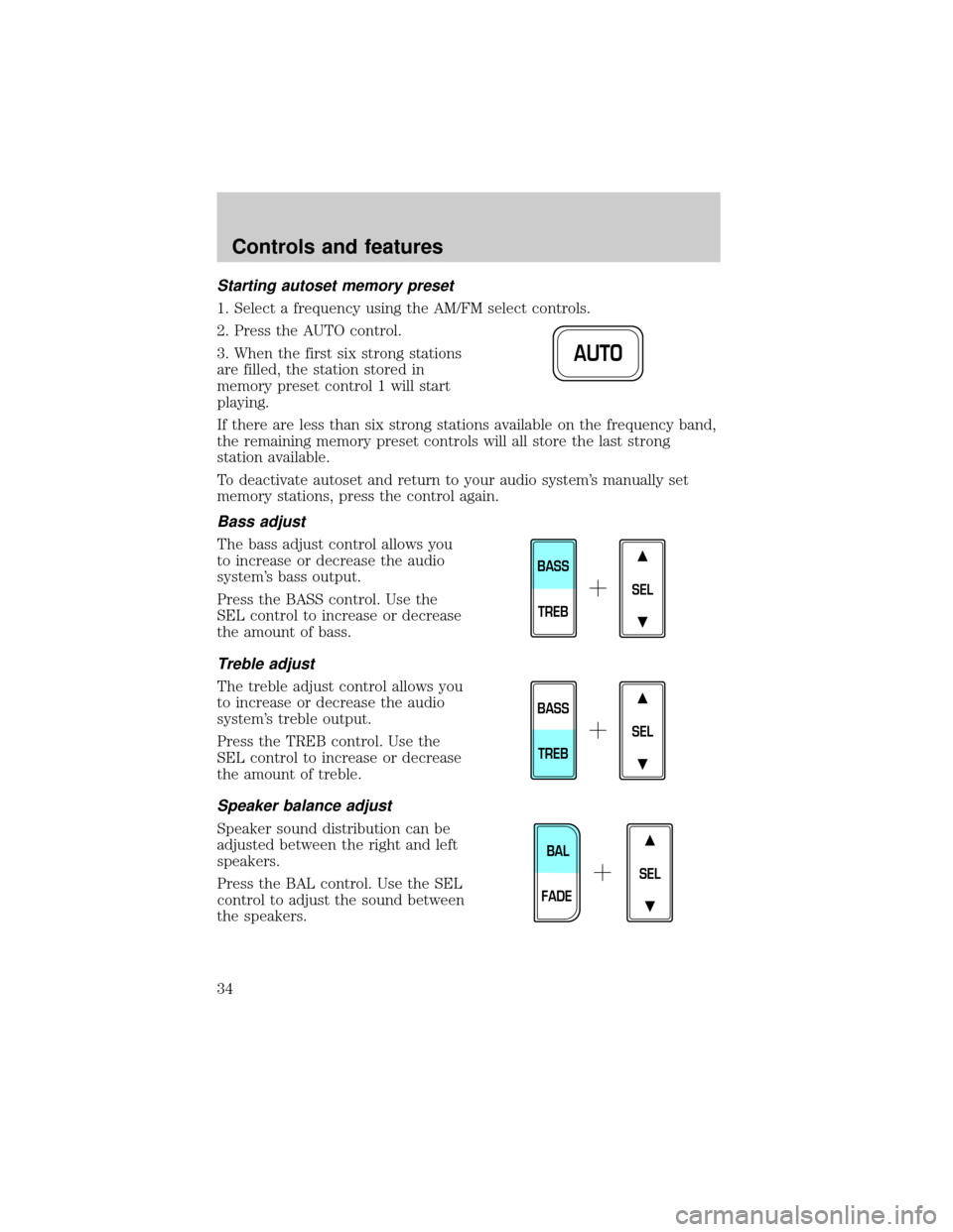 FORD F150 2001 10.G Owners Manual Starting autoset memory preset
1. Select a frequency using the AM/FM select controls.
2. Press the AUTO control.
3. When the first six strong stations
are filled, the station stored in
memory preset c FORD F150 2001 10.G Owners Manual Starting autoset memory preset
1. Select a frequency using the AM/FM select controls.
2. Press the AUTO control.
3. When the first six strong stations
are filled, the station stored in
memory preset c