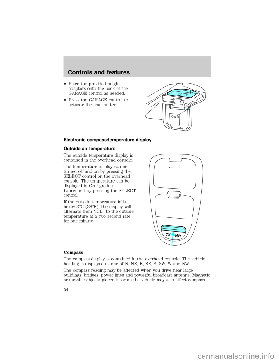 FORD F150 2001 10.G Owners Manual ²Place the provided height
adaptors onto the back of the
GARAGE control as needed.
²Press the GARAGE control to
activate the transmitter.
Electronic compass/temperature display
Outside air temperatu FORD F150 2001 10.G Owners Manual ²Place the provided height
adaptors onto the back of the
GARAGE control as needed.
²Press the GARAGE control to
activate the transmitter.
Electronic compass/temperature display
Outside air temperatu