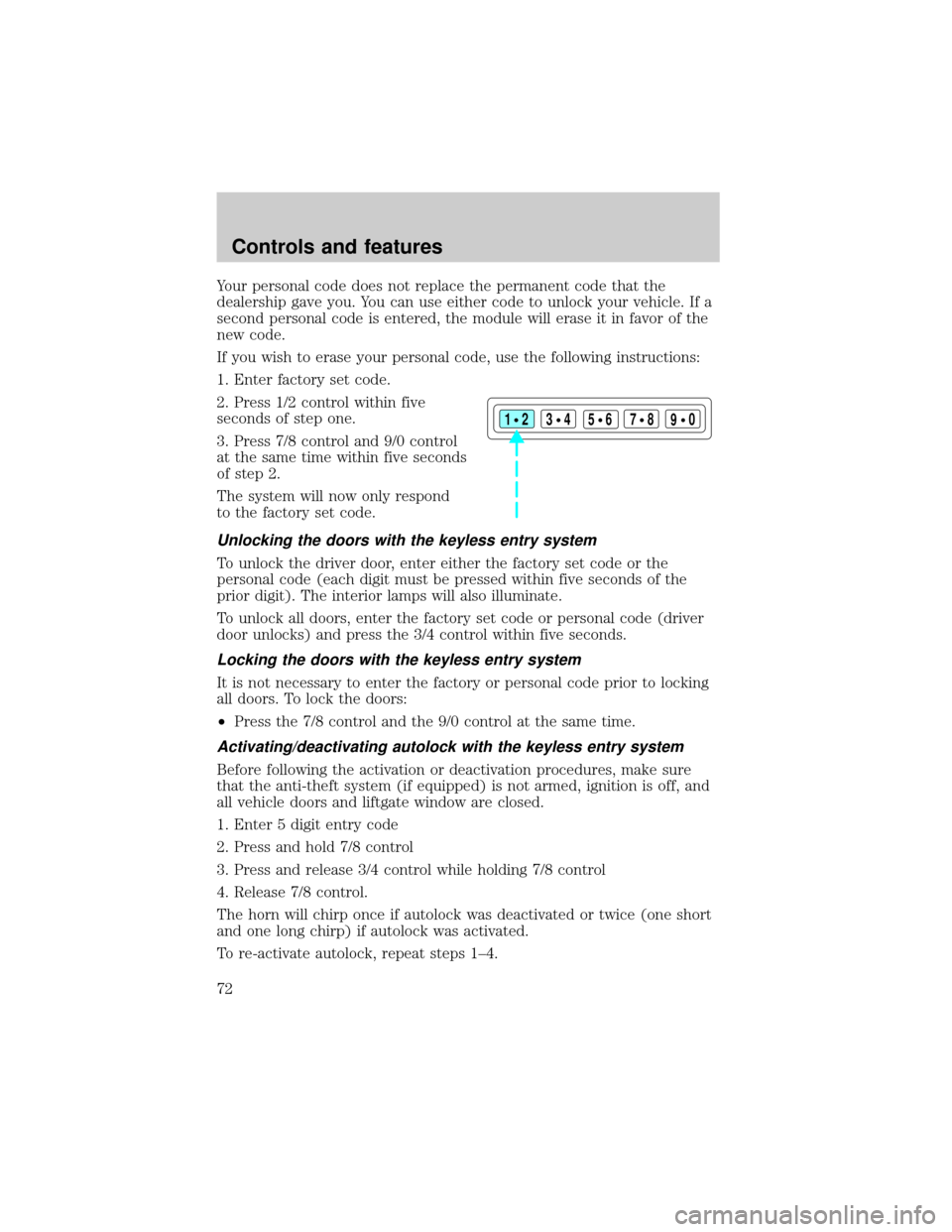 FORD F150 2001 10.G Owners Manual Your personal code does not replace the permanent code that the
dealership gave you. You can use either code to unlock your vehicle. If a
second personal code is entered, the module will erase it in f