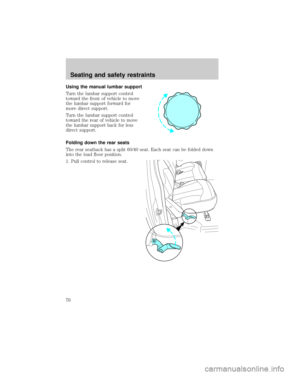 FORD F150 2001 10.G Owners Manual Using the manual lumbar support
Turn the lumbar support control
toward the front of vehicle to move
the lumbar support forward for
more direct support.
Turn the lumbar support control
toward the rear 