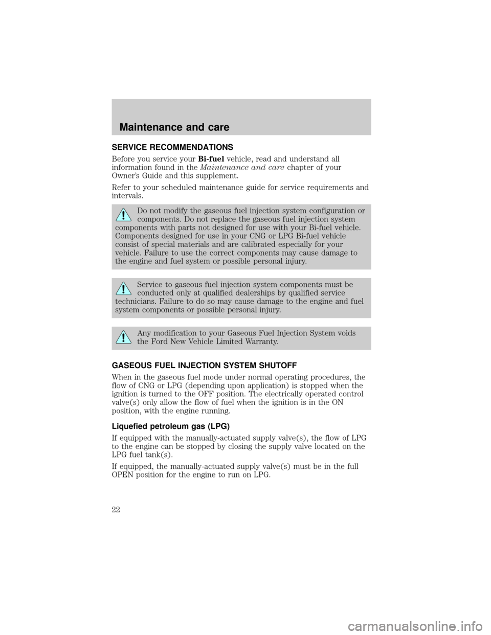 FORD F150 2002 10.G Bi Fuel Supplement Manual SERVICE RECOMMENDATIONS
Before you service yourBi-fuelvehicle, read and understand all
information found in theMaintenance and carechapter of your
Owners Guide and this supplement.
Refer to your sche