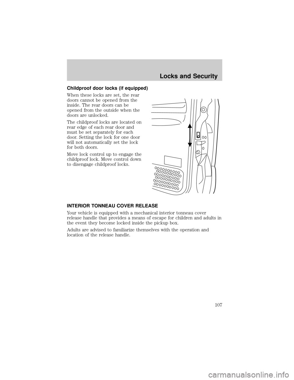 FORD F150 2002 10.G Owners Manual Childproof door locks (if equipped)
When these locks are set, the rear
doors cannot be opened from the
inside. The rear doors can be
opened from the outside when the
doors are unlocked.
The childproof