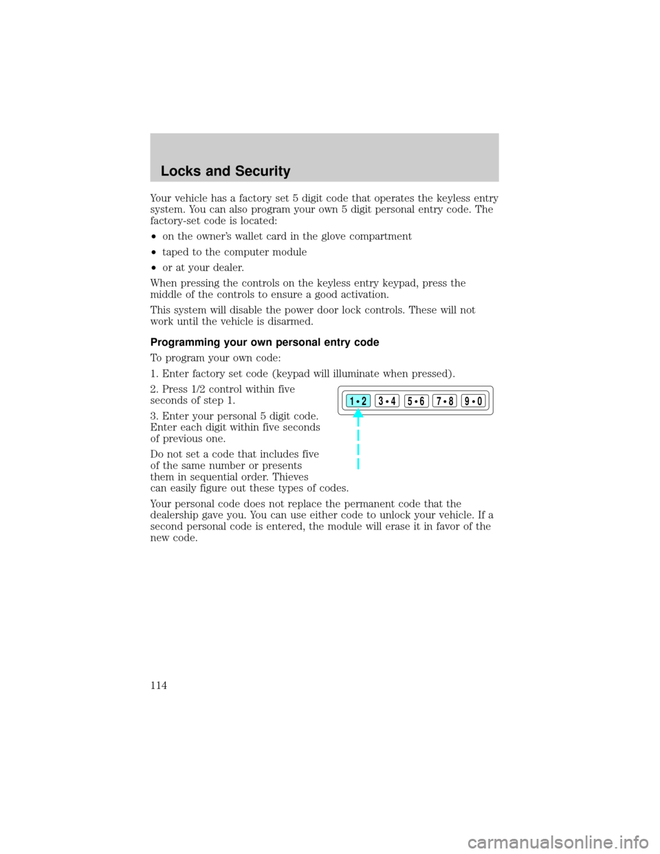 FORD F150 2002 10.G Owners Manual Your vehicle has a factory set 5 digit code that operates the keyless entry
system. You can also program your own 5 digit personal entry code. The
factory-set code is located:
²on the owners wallet FORD F150 2002 10.G Owners Manual Your vehicle has a factory set 5 digit code that operates the keyless entry
system. You can also program your own 5 digit personal entry code. The
factory-set code is located:
²on the owners wallet