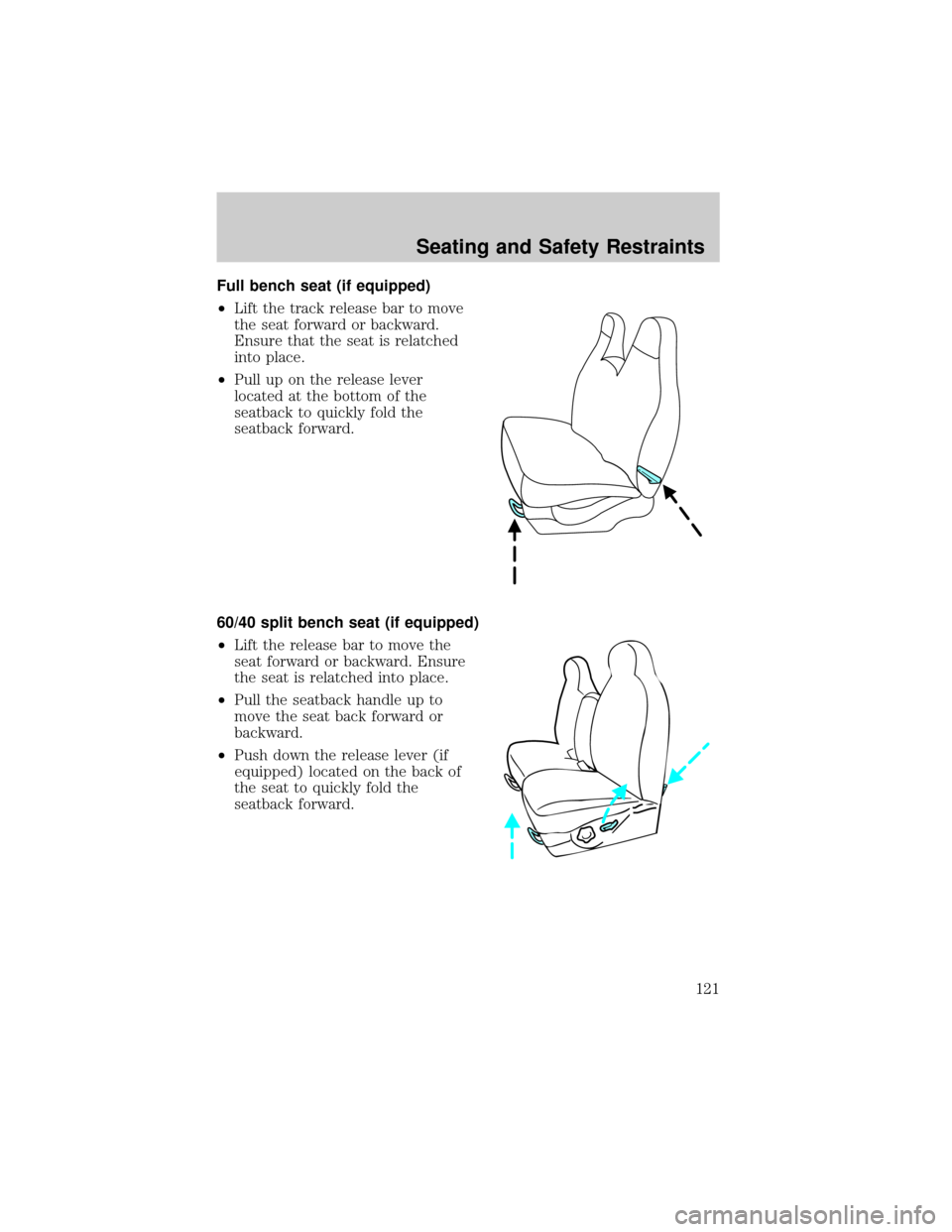 FORD F150 2002 10.G Owners Manual Full bench seat (if equipped)
²Lift the track release bar to move
the seat forward or backward.
Ensure that the seat is relatched
into place.
²Pull up on the release lever
located at the bottom of t