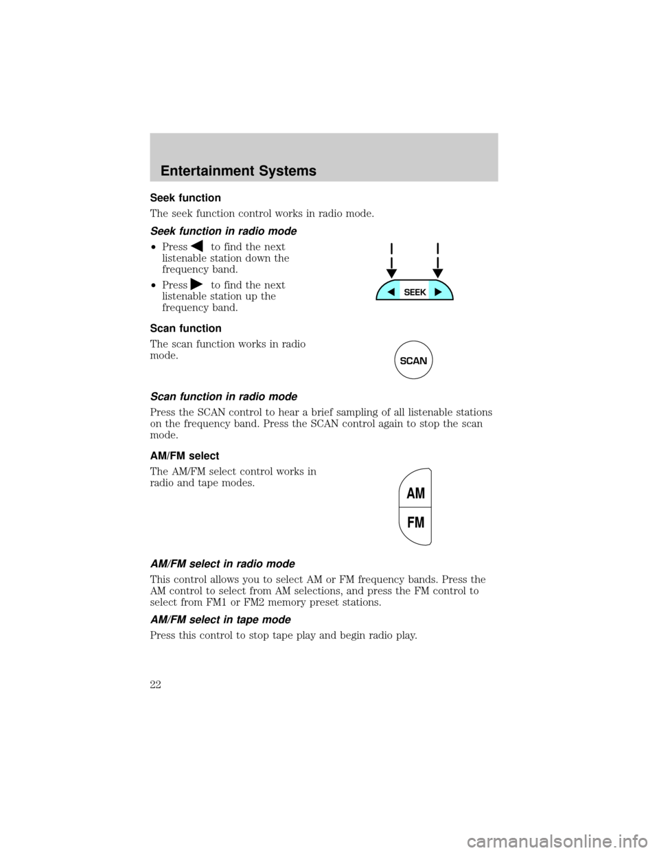 FORD F150 2002 10.G Owners Manual Seek function
The seek function control works in radio mode.
Seek function in radio mode
²Pressto find the next
listenable station down the
frequency band.
²Press
to find the next
listenable station