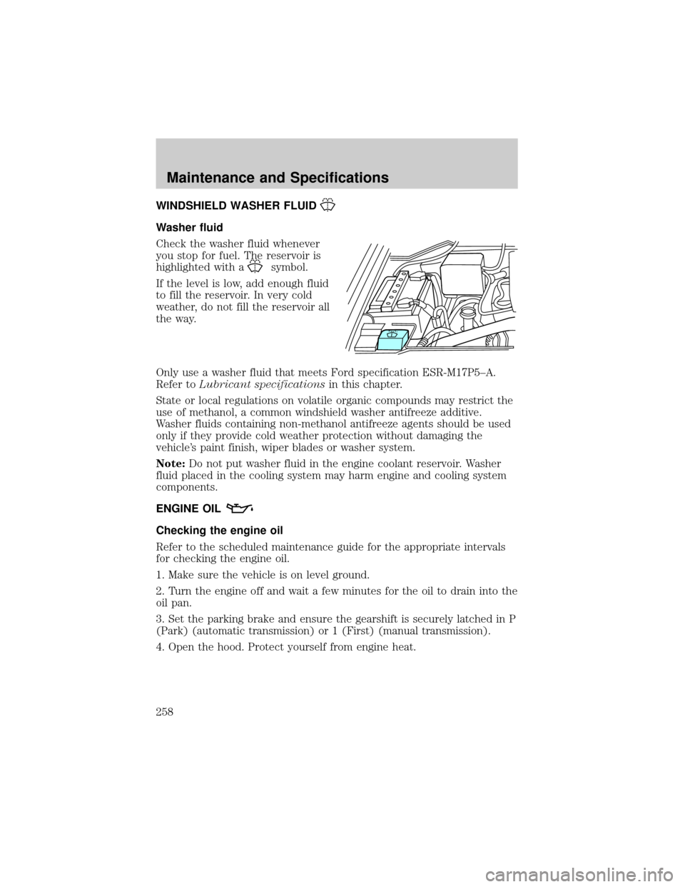 FORD F150 2002 10.G Owners Manual WINDSHIELD WASHER FLUID
Washer fluid
Check the washer fluid whenever
you stop for fuel. The reservoir is
highlighted with a
symbol.
If the level is low, add enough fluid
to fill the reservoir. In very FORD F150 2002 10.G Owners Manual WINDSHIELD WASHER FLUID
Washer fluid
Check the washer fluid whenever
you stop for fuel. The reservoir is
highlighted with a
symbol.
If the level is low, add enough fluid
to fill the reservoir. In very