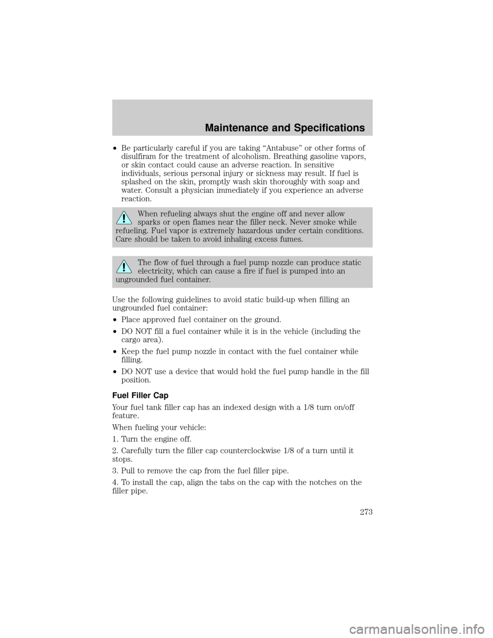 FORD F150 2002 10.G Owners Manual ²Be particularly careful if you are taking ªAntabuseº or other forms of
disulfiram for the treatment of alcoholism. Breathing gasoline vapors,
or skin contact could cause an adverse reaction. In se FORD F150 2002 10.G Owners Manual ²Be particularly careful if you are taking ªAntabuseº or other forms of
disulfiram for the treatment of alcoholism. Breathing gasoline vapors,
or skin contact could cause an adverse reaction. In se
