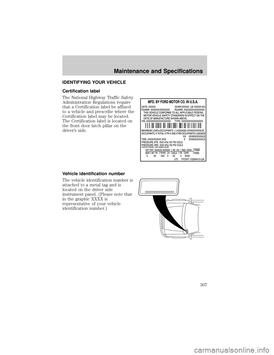 FORD F150 2002 10.G Owners Manual IDENTIFYING YOUR VEHICLE
Certification label
The National Highway Traffic Safety
Administration Regulations require
that a Certification label be affixed
to a vehicle and prescribe where the
Certifica