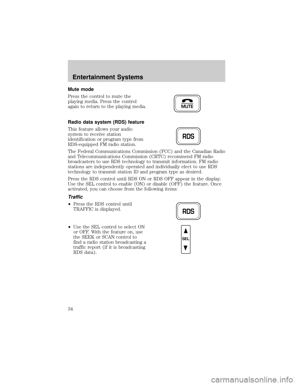 FORD F150 2002 10.G Owners Manual Mute mode
Press the control to mute the
playing media. Press the control
again to return to the playing media.
Radio data system (RDS) feature
This feature allows your audio
system to receive station
FORD F150 2002 10.G Owners Manual Mute mode
Press the control to mute the
playing media. Press the control
again to return to the playing media.
Radio data system (RDS) feature
This feature allows your audio
system to receive station