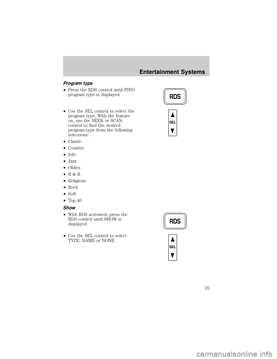 FORD F150 2002 10.G Owners Manual Program type
²Press the RDS control until FIND
program type is displayed.
²Use the SEL control to select the
program type. With the feature
on, use the SEEK or SCAN
control to find the desired
progr