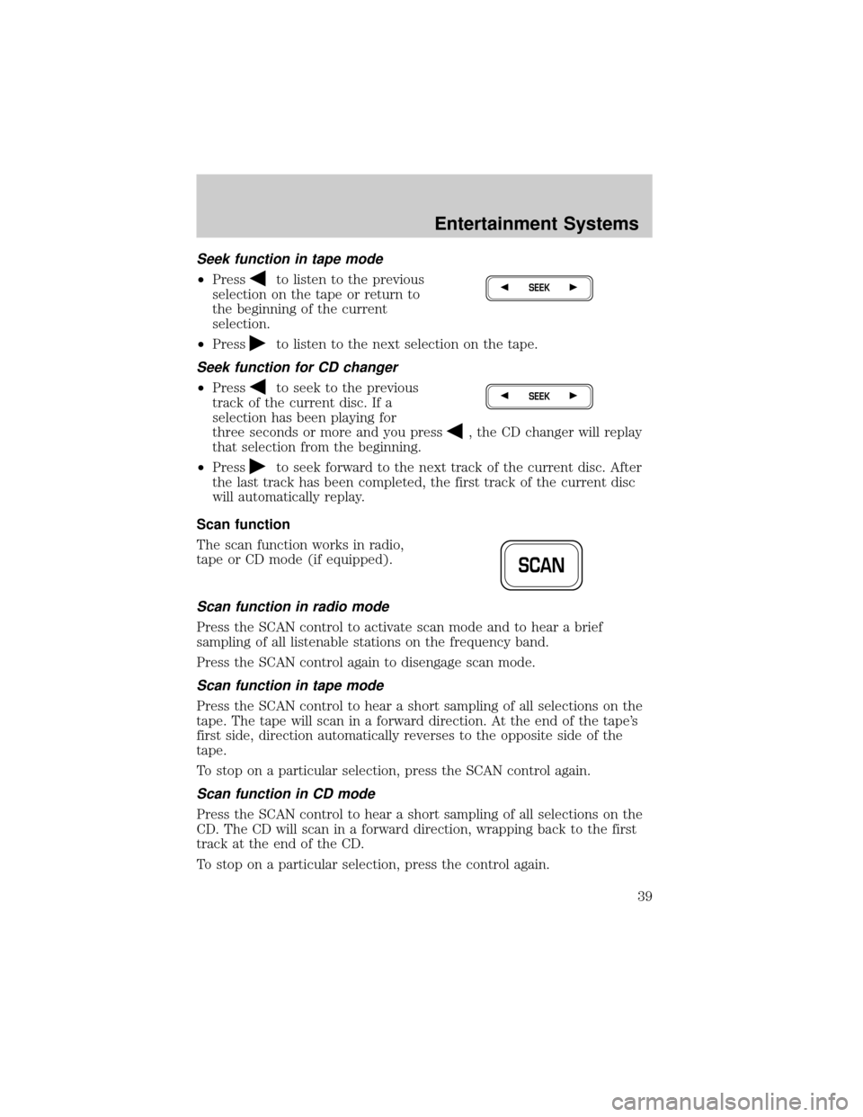 FORD F150 2002 10.G Owners Manual Seek function in tape mode
²Pressto listen to the previous
selection on the tape or return to
the beginning of the current
selection.
²Press
to listen to the next selection on the tape.
Seek functio FORD F150 2002 10.G Owners Manual Seek function in tape mode
²Pressto listen to the previous
selection on the tape or return to
the beginning of the current
selection.
²Press
to listen to the next selection on the tape.
Seek functio