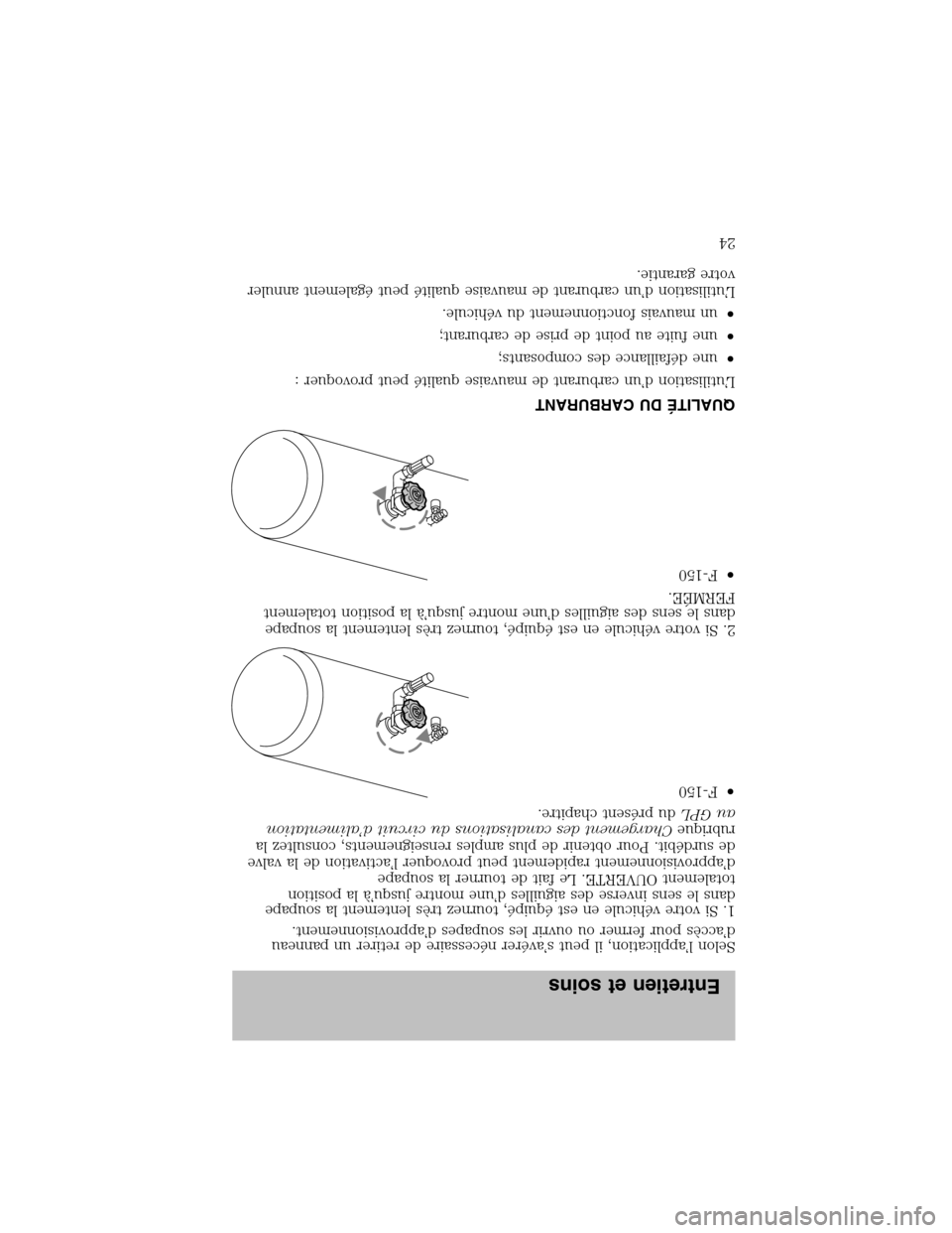 FORD F150 2003 10.G Bi Fuel Supplement Manual Selon l’application, il peut s’avérer nécessaire de retirer un panneau
d’accès pour fermer ou ouvrir les soupapes d’approvisionnement.
1. Si votre véhicule en estéquipé, tournez très le FORD F150 2003 10.G Bi Fuel Supplement Manual Selon l’application, il peut s’avérer nécessaire de retirer un panneau
d’accès pour fermer ou ouvrir les soupapes d’approvisionnement.
1. Si votre véhicule en estéquipé, tournez très le