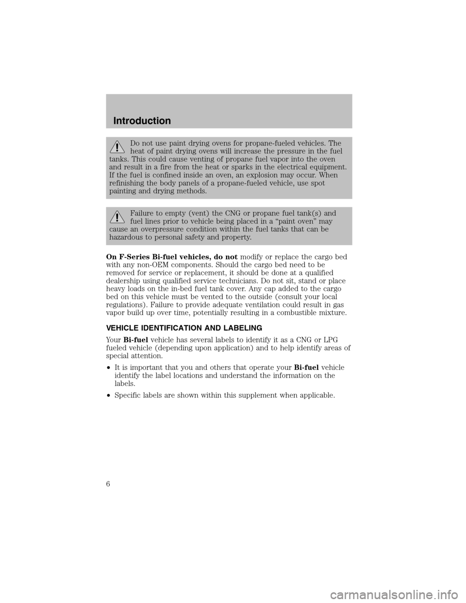 FORD F150 2003 10.G Bi Fuel Supplement Manual Do not use paint drying ovens for propane-fueled vehicles. The
heat of paint drying ovens will increase the pressure in the fuel
tanks. This could cause venting of propane fuel vapor into the oven
and FORD F150 2003 10.G Bi Fuel Supplement Manual Do not use paint drying ovens for propane-fueled vehicles. The
heat of paint drying ovens will increase the pressure in the fuel
tanks. This could cause venting of propane fuel vapor into the oven
and