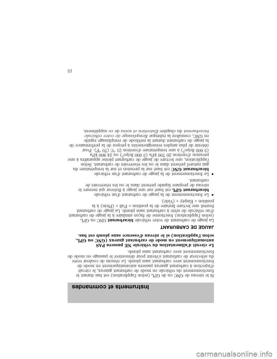 FORD F150 2003 10.G Bi Fuel Supplement Manual Si le niveau de GNC ou de GPL (selon l’application) est bas durant le
fonctionnement du véhicule en mode de carburant gazeux, le circuit
d’injectionàcarburant gazeux passera automatiquement en m FORD F150 2003 10.G Bi Fuel Supplement Manual Si le niveau de GNC ou de GPL (selon l’application) est bas durant le
fonctionnement du véhicule en mode de carburant gazeux, le circuit
d’injectionàcarburant gazeux passera automatiquement en m