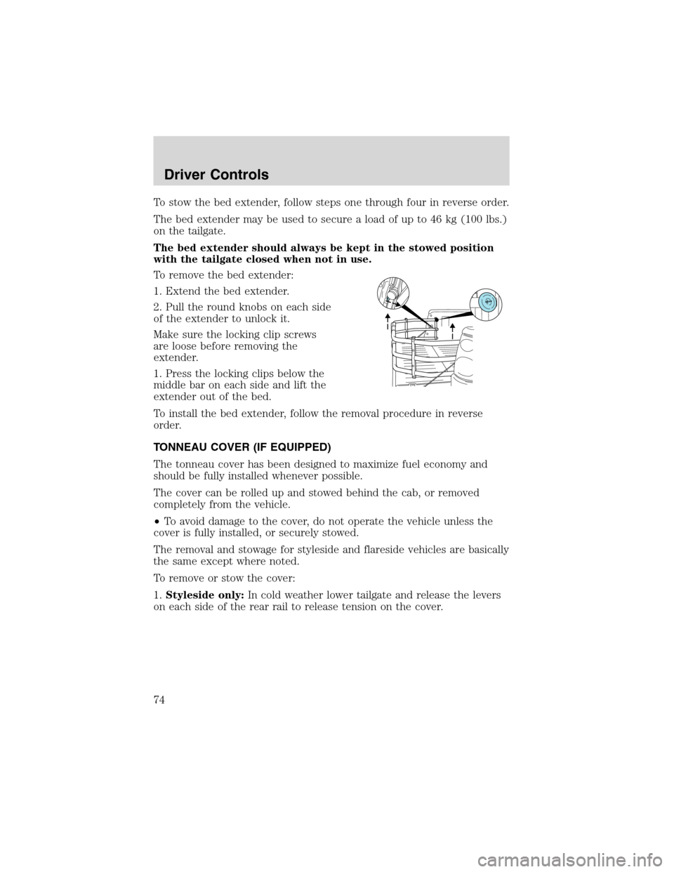 FORD F150 2003 10.G Owners Manual To stow the bed extender, follow steps one through four in reverse order.
The bed extender may be used to secure a load of up to 46 kg (100 lbs.)
on the tailgate.
The bed extender should always be kep FORD F150 2003 10.G Owners Manual To stow the bed extender, follow steps one through four in reverse order.
The bed extender may be used to secure a load of up to 46 kg (100 lbs.)
on the tailgate.
The bed extender should always be kep