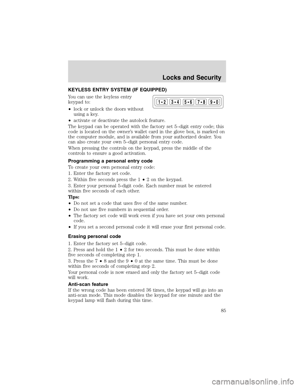 FORD F150 2003 10.G Owners Manual KEYLESS ENTRY SYSTEM (IF EQUIPPED)
You can use the keyless entry
keypad to:
•lock or unlock the doors without
using a key.
•activate or deactivate the autolock feature.
The keypad can be operated FORD F150 2003 10.G Owners Manual KEYLESS ENTRY SYSTEM (IF EQUIPPED)
You can use the keyless entry
keypad to:
•lock or unlock the doors without
using a key.
•activate or deactivate the autolock feature.
The keypad can be operated