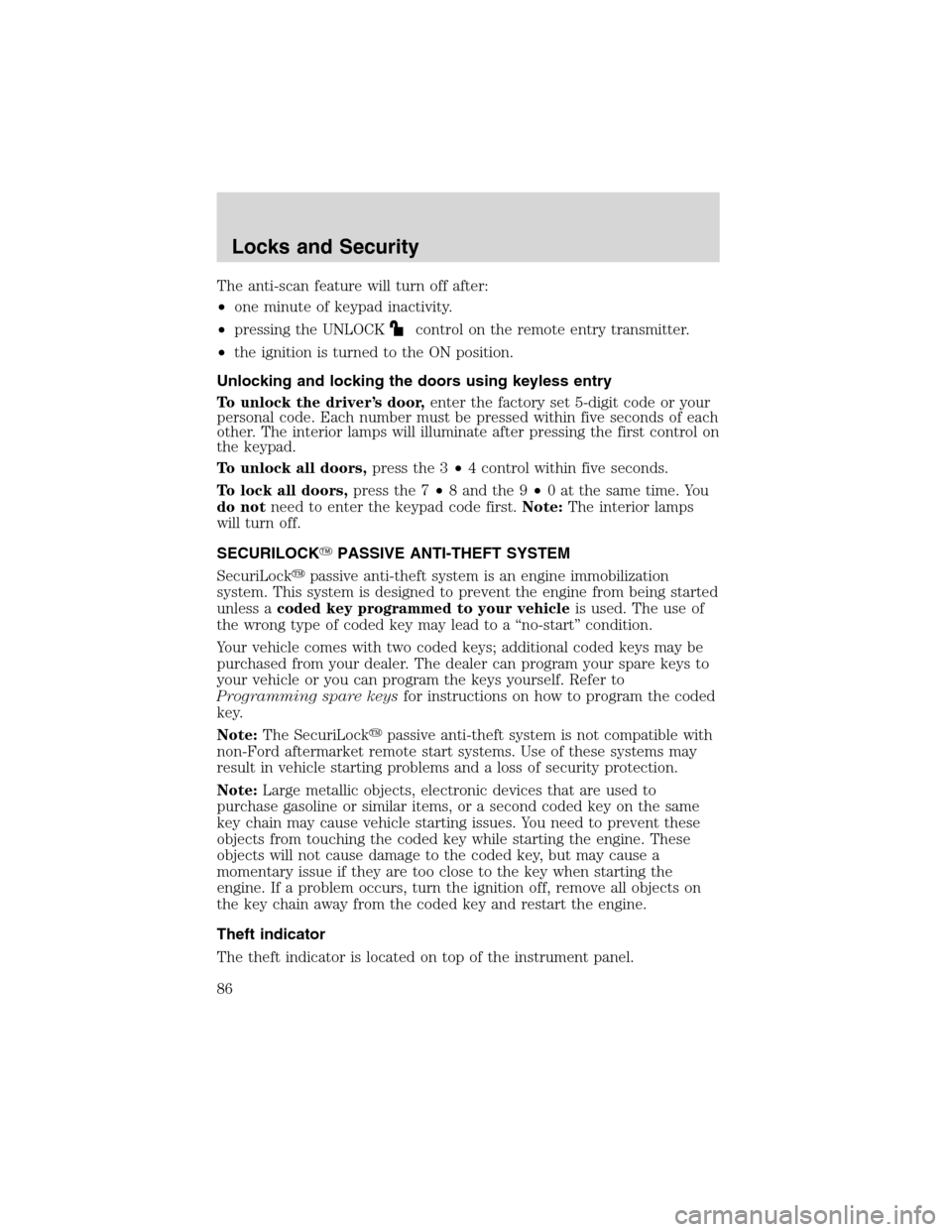 FORD F150 2003 10.G Owners Manual The anti-scan feature will turn off after:
•one minute of keypad inactivity.
•pressing the UNLOCK
control on the remote entry transmitter.
•the ignition is turned to the ON position.
Unlocking a FORD F150 2003 10.G Owners Manual The anti-scan feature will turn off after:
•one minute of keypad inactivity.
•pressing the UNLOCK
control on the remote entry transmitter.
•the ignition is turned to the ON position.
Unlocking a